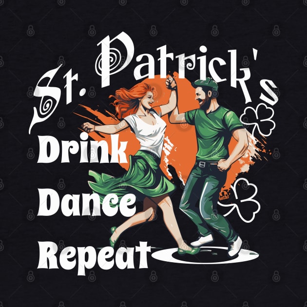 St Patrick's Funny Design Drink Dance Repeat by ejsulu